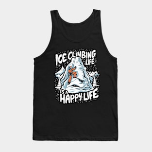 Ice Climbing Life Is A Happy Life. Ice Climbing Tank Top